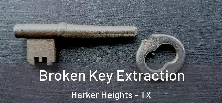 Broken Key Extraction Harker Heights - TX